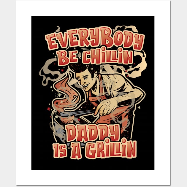 Everybody Be Chillin Daddy is a Grillin Fun BBQ & Grilling Wall Art by Graphic Duster